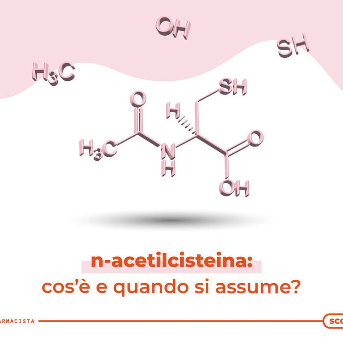 N-Acetilcisteina cos’è e quando si assume?