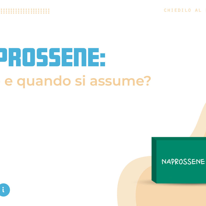 NAPROSSENE (Ilmodol, Momendol, Naprosyn, Synflex, Napreben, Lasonil cpr.): cos'è, per cosa lo utilizziamo e quali sono i suoi effetti indesiderati