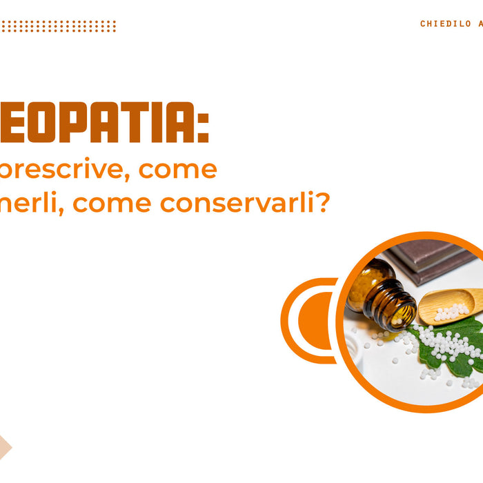 Omeopatia: chi li prescrive, come assumerli e come conservarli